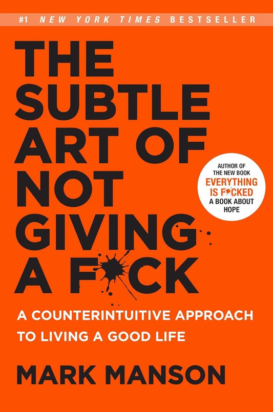 The Subtle Art of Not Giving a Fck* – Mark Manson